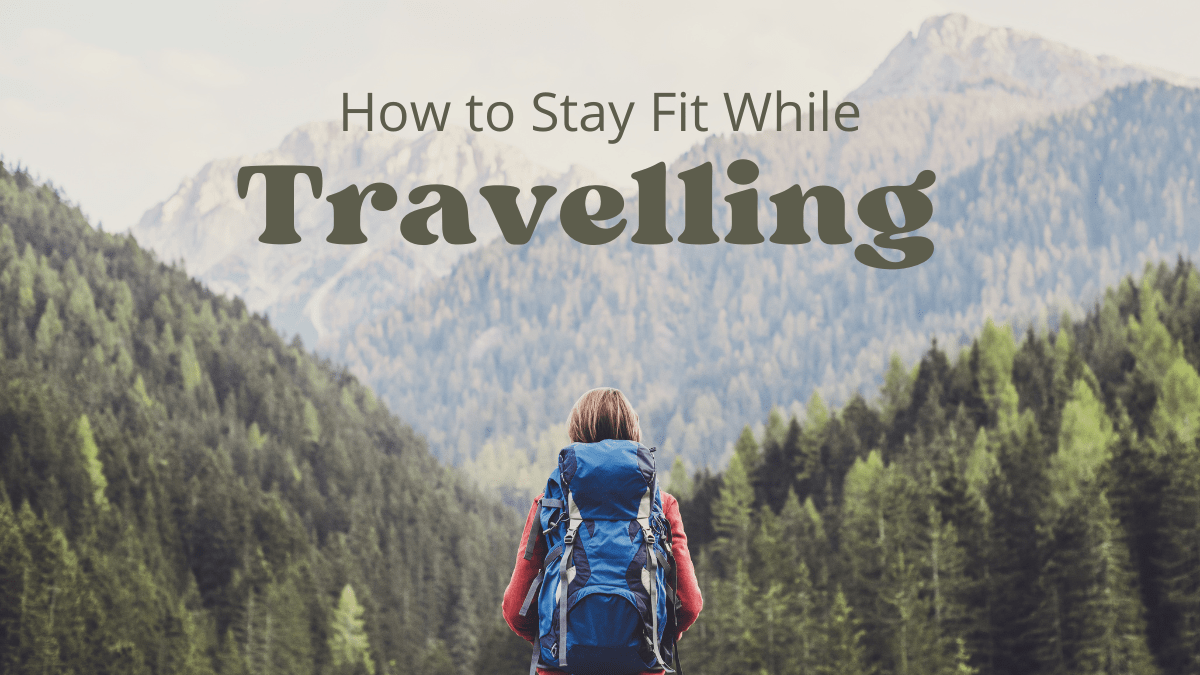 How to Stay Fit While Travelling